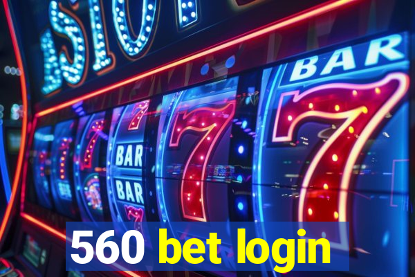 560 bet login